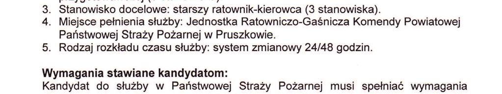 Staszica 4, 05-800 Pruszków Komendant Powiatowy Państwowej Straży Pożarnej w Pruszkowie ogłasza nabór do służby przygotowawczej w systemie zmianowym: 1.