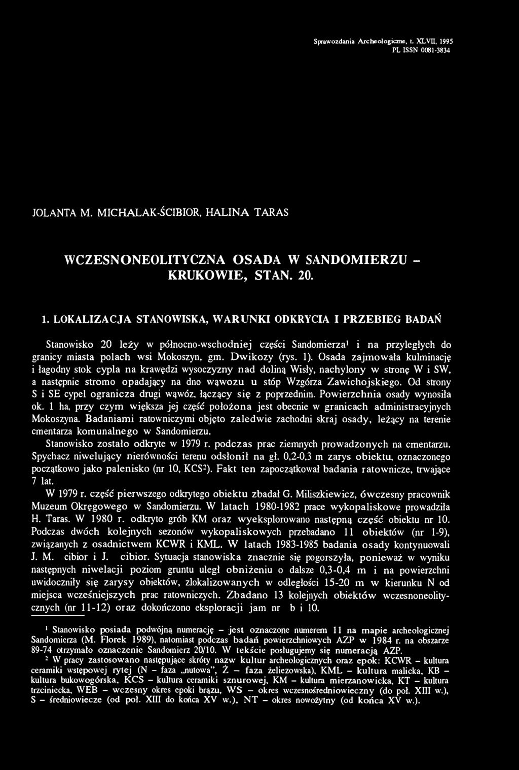 LOKALIZACJA STANOWISKA, WARUNKI ODKRYCIA I PRZEBIEG BADAŃ Stanowisko 20 leży w północno-wschodniej części Sandomierza 1 i na przyległych do granicy miasta polach wsi Mokoszyn, gm. Dwikozy (rys. 1).