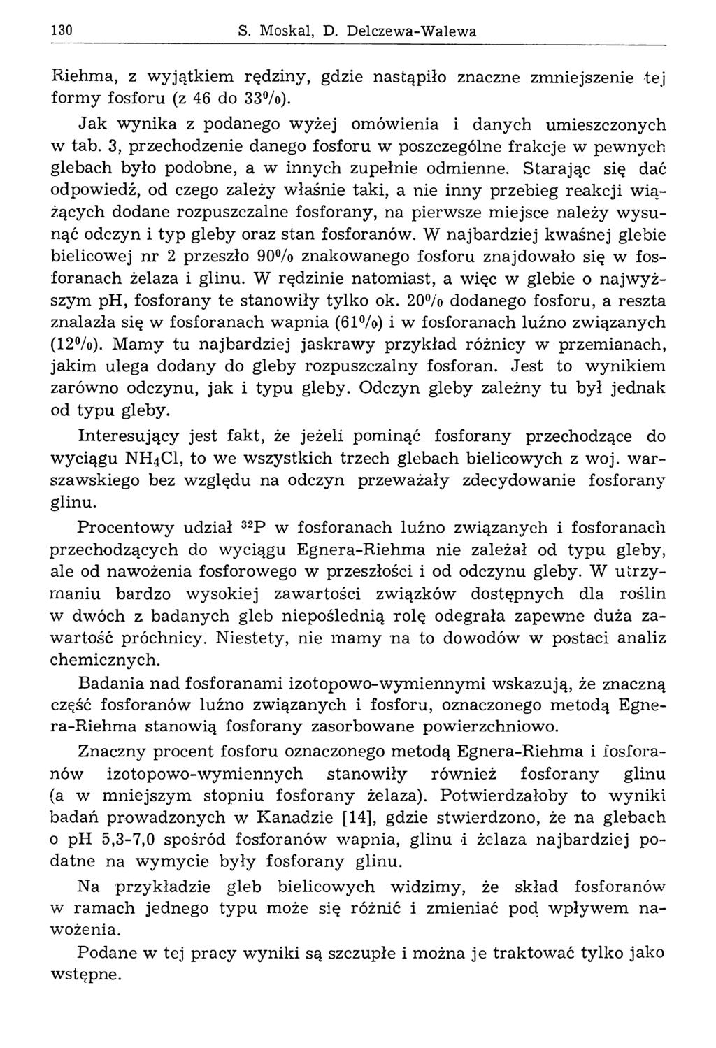 130 S. M oskal, D. D elczew a-w alew a Riehma, z wyjątkiem rędziny, gdzie nastąpiło znaczne zmniejszenie -tej formy fosforu (z 46 do 33%).
