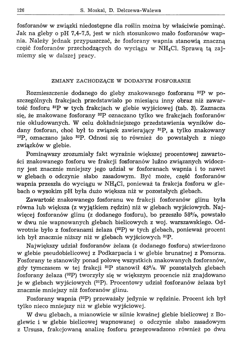 126 S. M oskal, D. D elczew a-w alew a fosforanów w związki niedostępne dla roślin można by właściwie pominąć. Jak na gleby o ph 7,4-7,5, jest w nich stosunkowo mało fosforanów w apnia.