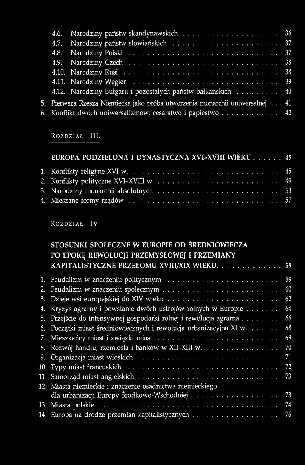 EUROPA PODZIELONA I DYNASTYCZNA XVI-XVIII WIEKU 45 1. Konflikty religijne XVI w 45 2. Konflikty polityczne XVI-XVIII w 49 3. Narodziny monarchii absolutnych 53 4. Mieszane formy rządów 57 IV.