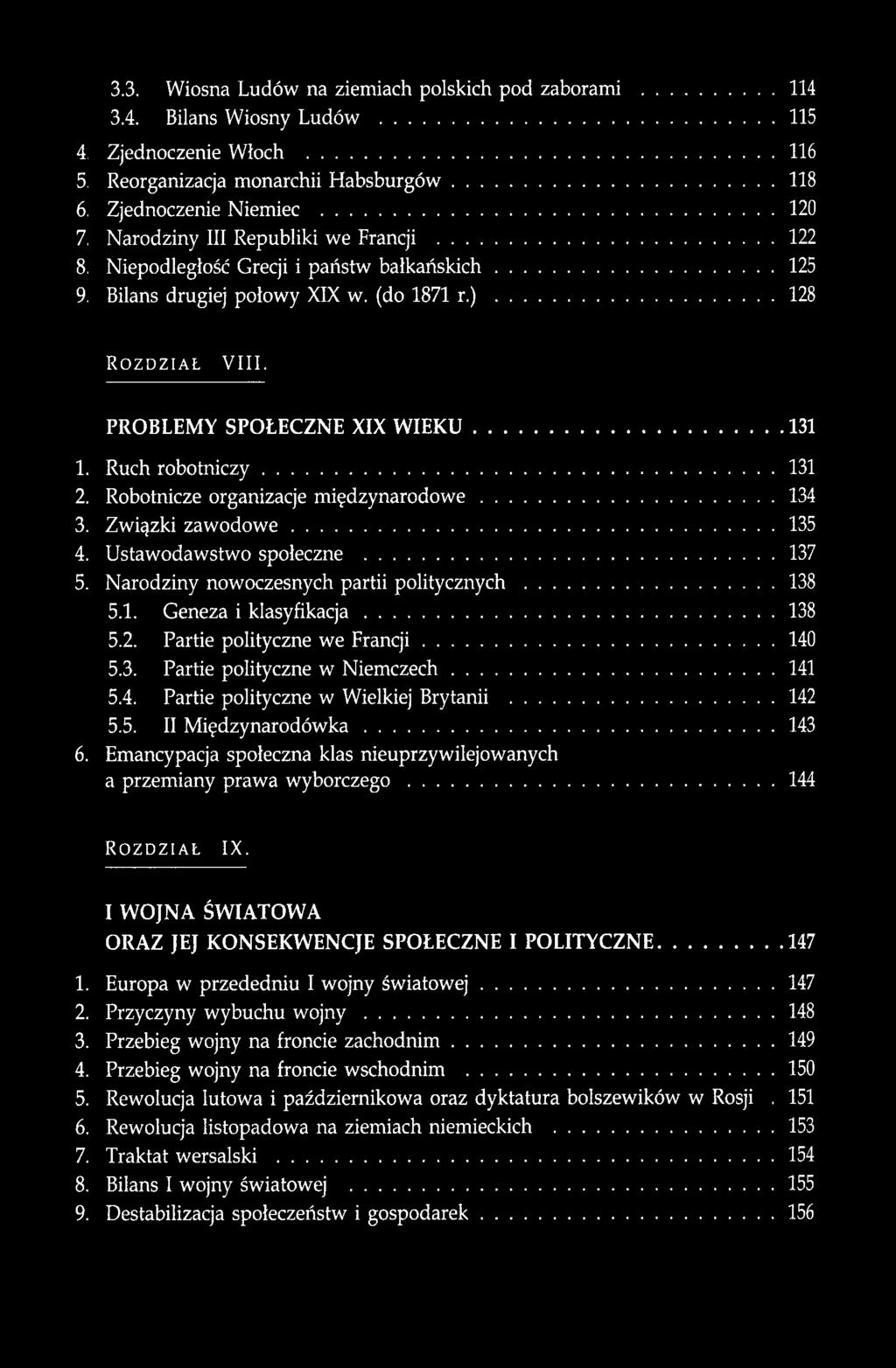 PROBLEMY SPOŁECZNE XIX WIEKU 131 Ruch robotniczy 131 Robotnicze organizacje międzynarodowe 134 Związki zawodowe 135 Ustawodawstwo społeczne 137 Narodziny nowoczesnych partii politycznych 138 5.1. Geneza i klasyfikacja 138 5.