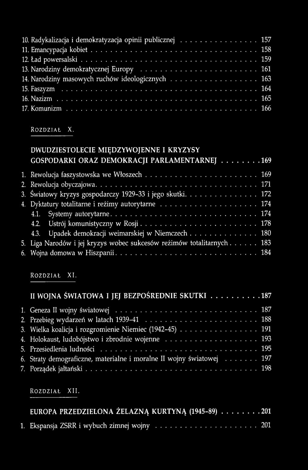 Rewolucja obyczajowa 171 3. Światowy kryzys gospodarczy 1929-33 i jego skutki 172 4. Dyktatury totalitarne i reżimy autorytarne 174 4.1. Systemy autorytarne 174 4.2. Ustrój komunistyczny w Rosji 178 4.