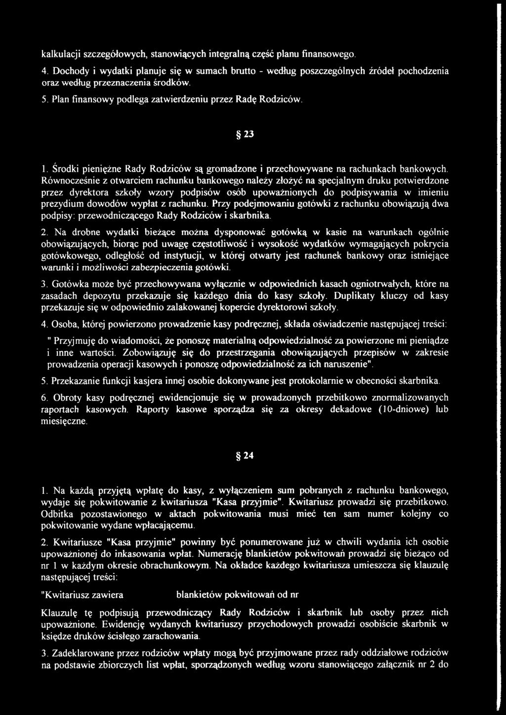 Środki pieniężne Rady Rodziców są gromadzone i przechowywane na rachunkach bankowych.