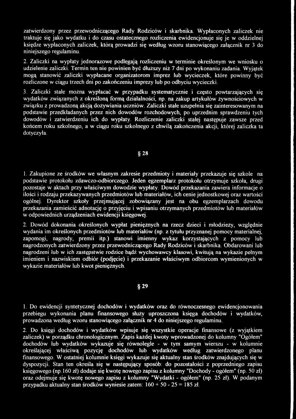załącznik nr 3 do niniejszego regulaminu. 2. Zaliczki na wypłaty jednorazowe podlegają rozliczeniu w terminie określonym we wniosku o udzielenie zaliczki.