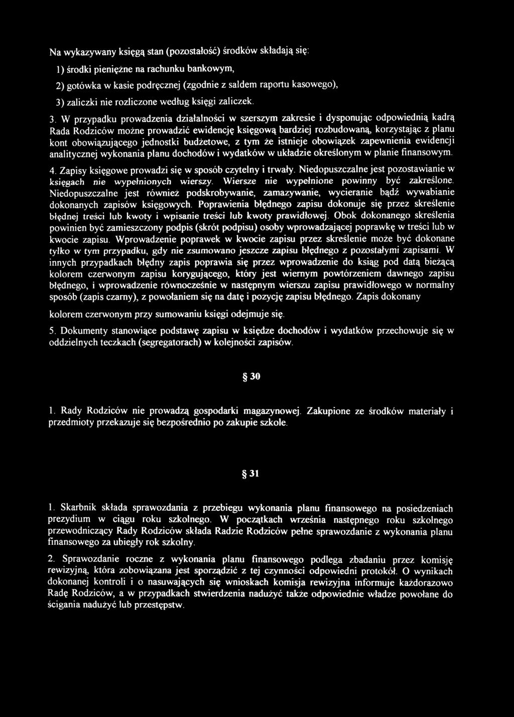 W przypadku prowadzenia działalności w szerszym zakresie i dysponując odpowiednią kadrą Rada Rodziców możne prowadzić ewidencję księgową bardziej rozbudowaną, korzystając z planu kont obowiązującego