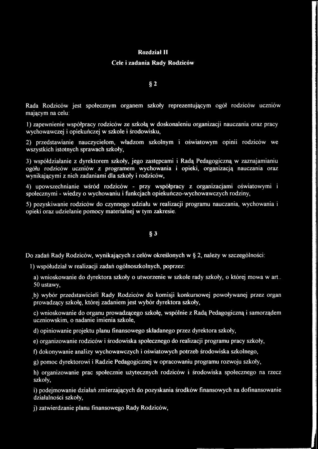 sprawach szkoły, 3) współdziałanie z dyrektorem szkoły, jego zastępcami i Radą Pedagogiczną w zaznajamianiu ogółu rodziców uczniów z programem wychowania i opieki, organizacją nauczania oraz