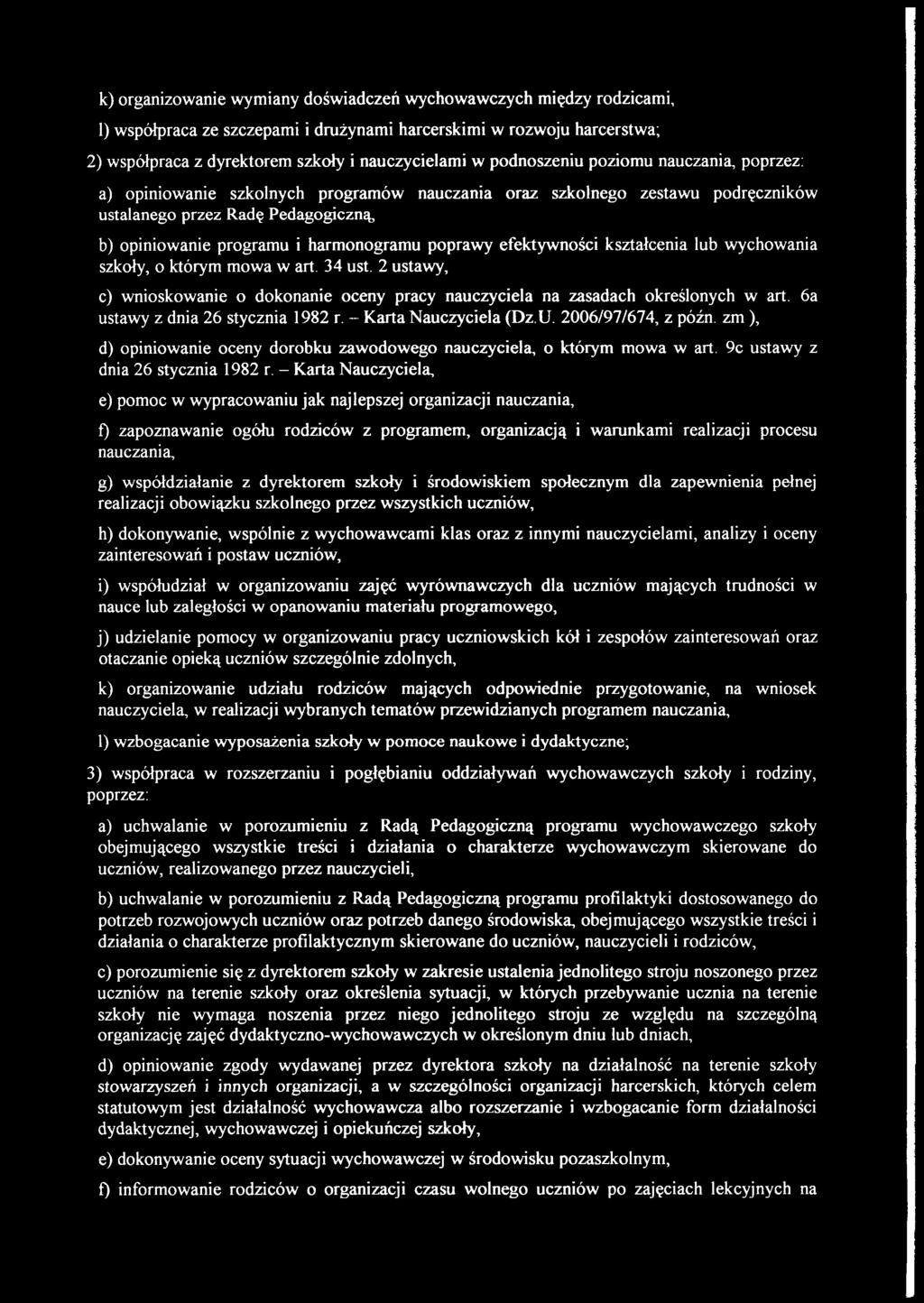 poprawy efektywności kształcenia lub wychowania szkoły, o którym mowa w art. 34 ust. 2 ustawy, c) wnioskowanie o dokonanie oceny pracy nauczyciela na zasadach określonych w art.