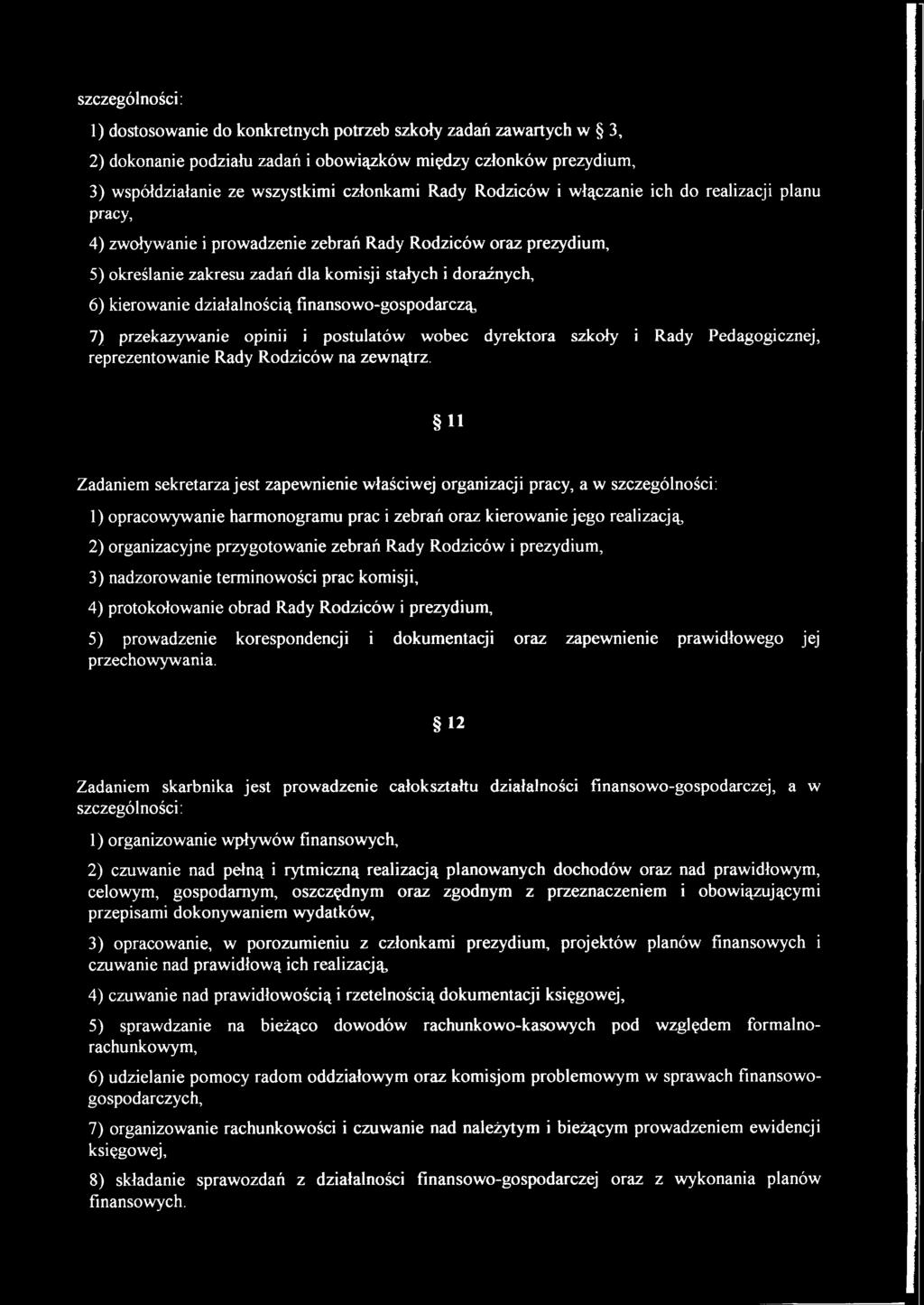 działalnością finansowo-gospodarczą, 7) przekazywanie opinii i postulatów wobec dyrektora szkoły i Rady Pedagogicznej, reprezentowanie Rady Rodziców na zewnątrz.