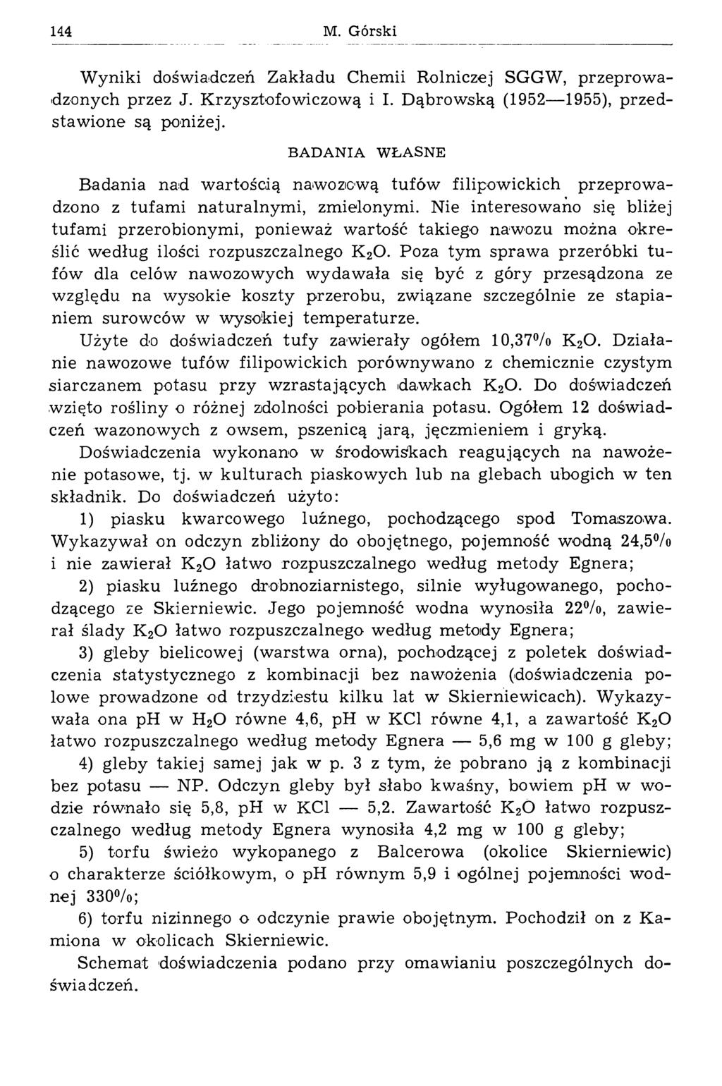 144 Wyniki doświadczeń Zakładu Chemii Rolniczej SGGW, przeprowadzonych przez J. Krzysztofowiczową i I. Dąbrowską (1952 1955), przedstawione są poniżej.