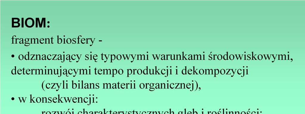 Pojęcie biomu pierwotnie wprowadzono dla określenia typów szaty roślinnej na lądach, potem wzbogacając to pojęcie o wszystkie