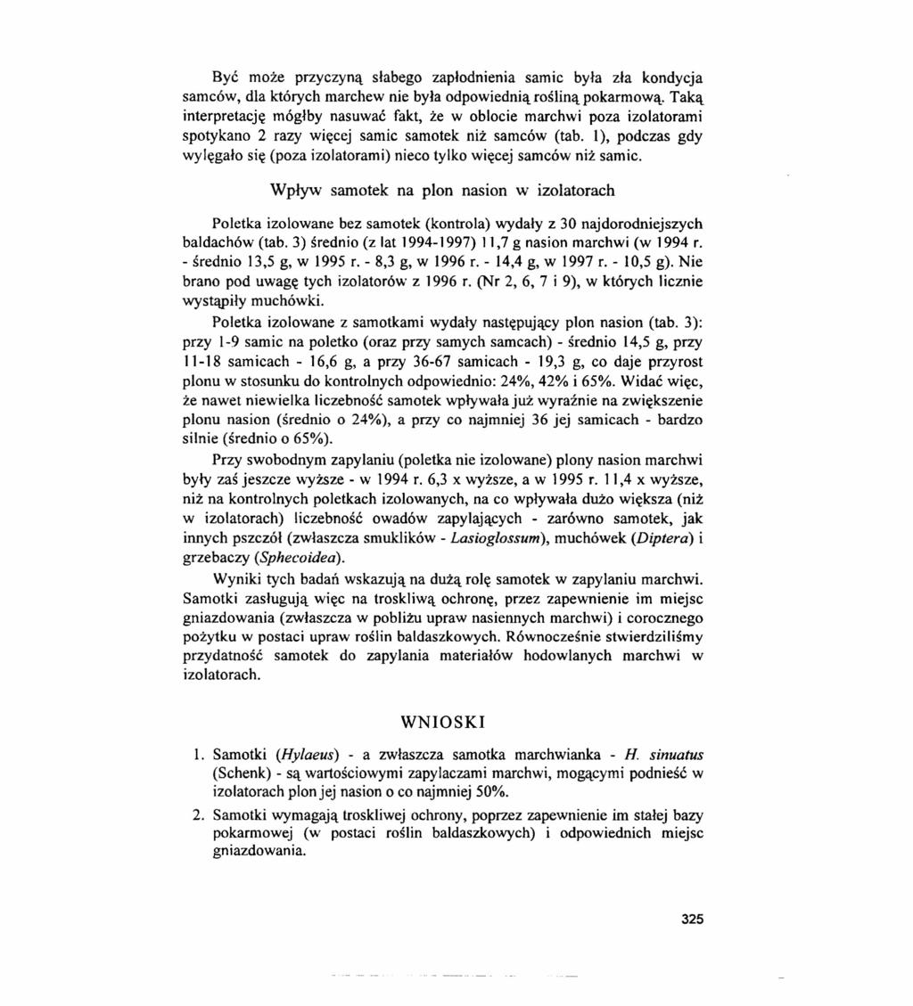 Być może przyczyną słabego zapłodnienia samic była zła kondycja samców, dla których marchew nie była odpowiednią rośliną pokarmową.