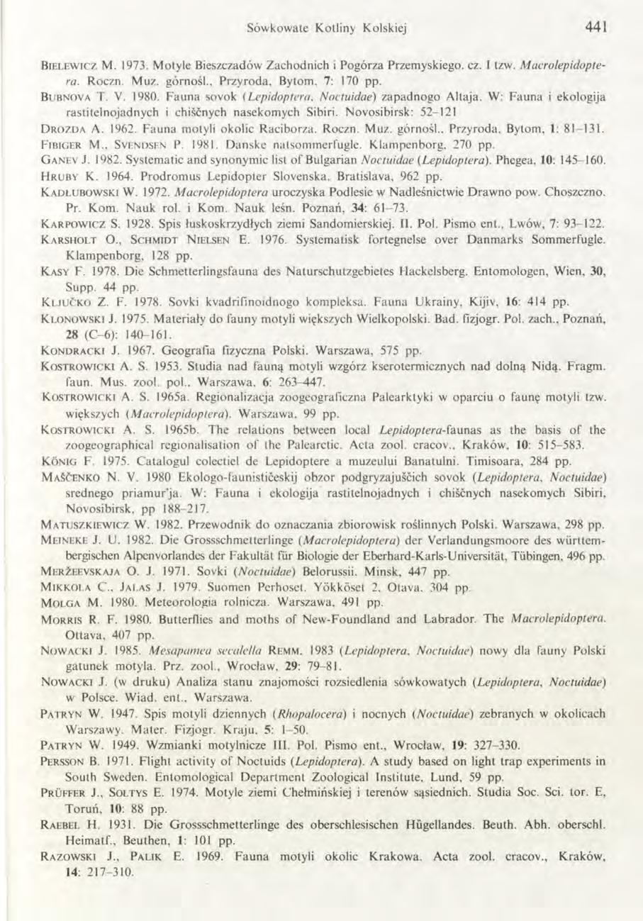 Sów kowate K otliny Kolskiej 441 B i e l e w i c z M. 1973. M otyle Bieszczadów Zachodnich i Pogórza Przemyskiego, cz. I tzw. Macrolepidoptera. Roczn. Muz. górnośl., Przyroda, Bytom. 7: 170 pp.