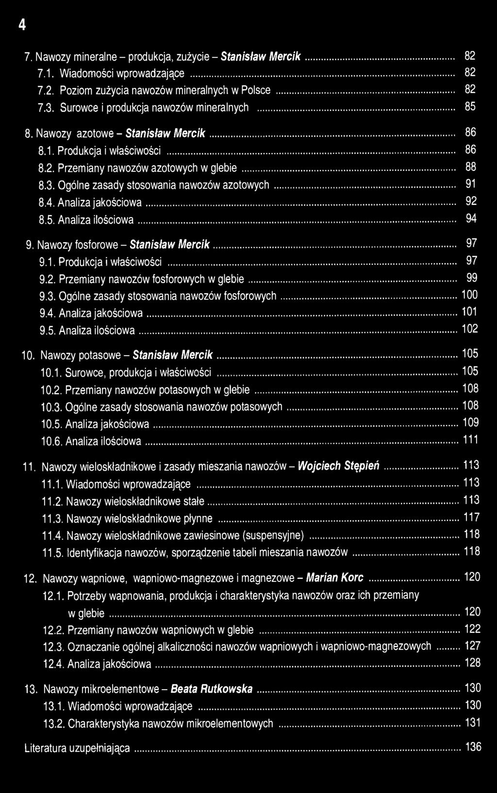 4 7. Nawozy mineralne - produkcja, zużycie - Stanisław Mercik 82 7.1. Wiadomości wprowadzające 82 7.2. Poziom zużycia nawozów mineralnych w Polsce 82 7.3. Surowce i produkcja nawozów mineralnych 85 8.