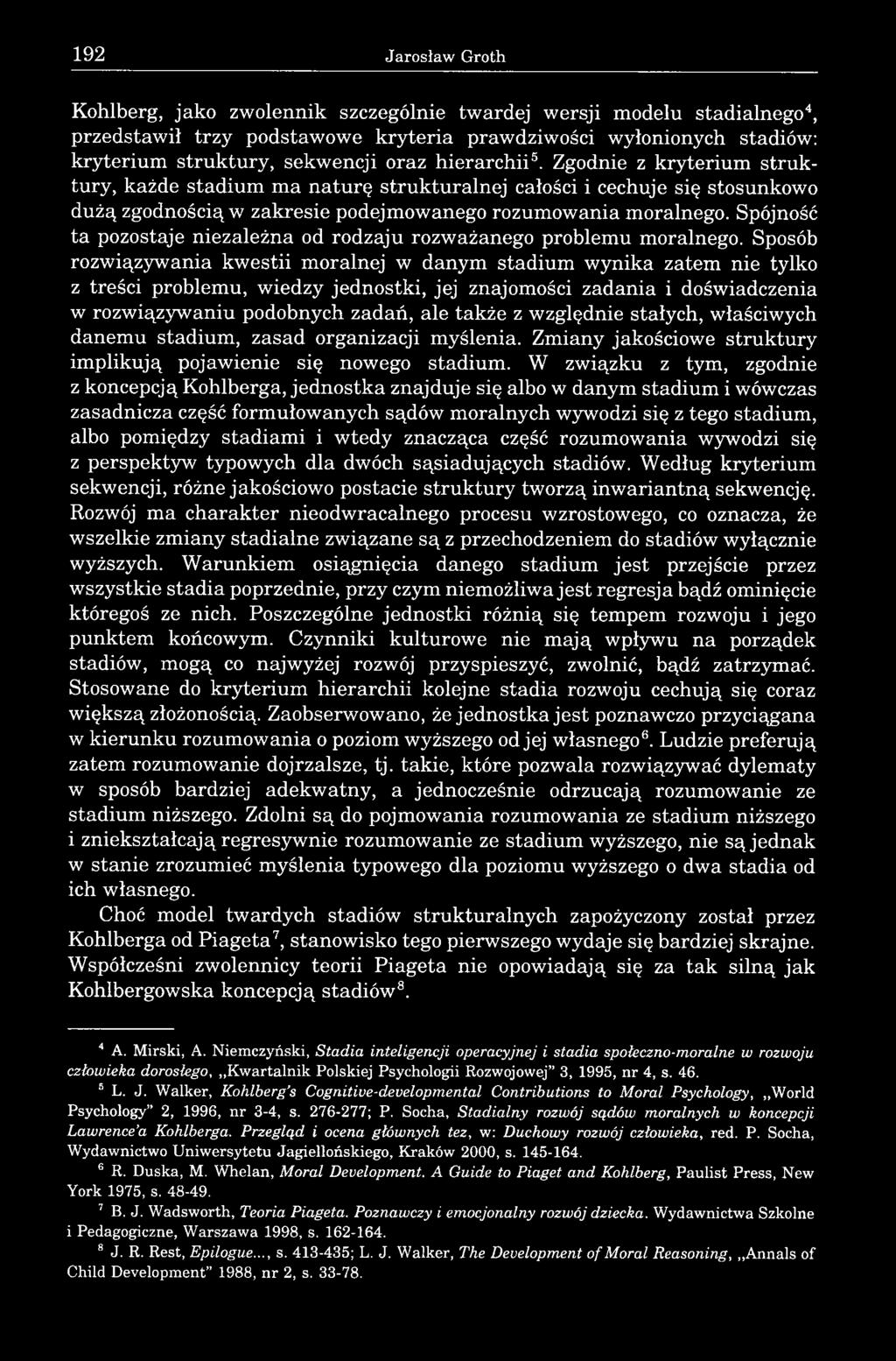 Spójność ta pozostaje niezależna od rodzaju rozważanego problemu moralnego.