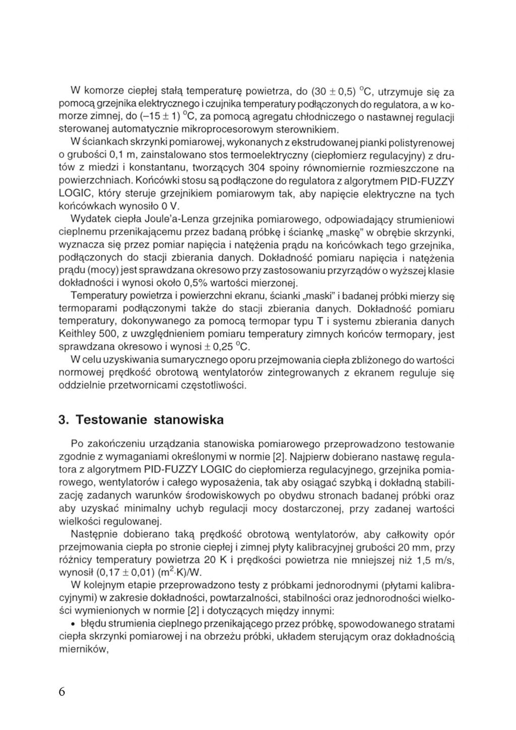 W komorze ciepłej stałą temperaturę powietrza, do {30 0,5) C, utrzymuje się za pomocą grzejnika elektrycznego i czujnika temperatury podłączonych do regulatora, a w komorze zimnej, do (-15 1) C, za