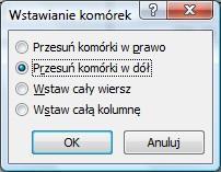 samo komórek istniejących), klikając w menu podręcznym Wstaw >> Wstaw Komórki. Pojawi się wówczas okno dialogowe, umożliwiające podjęcie decyzji, co zrobić z komórkami już istniejącymi.