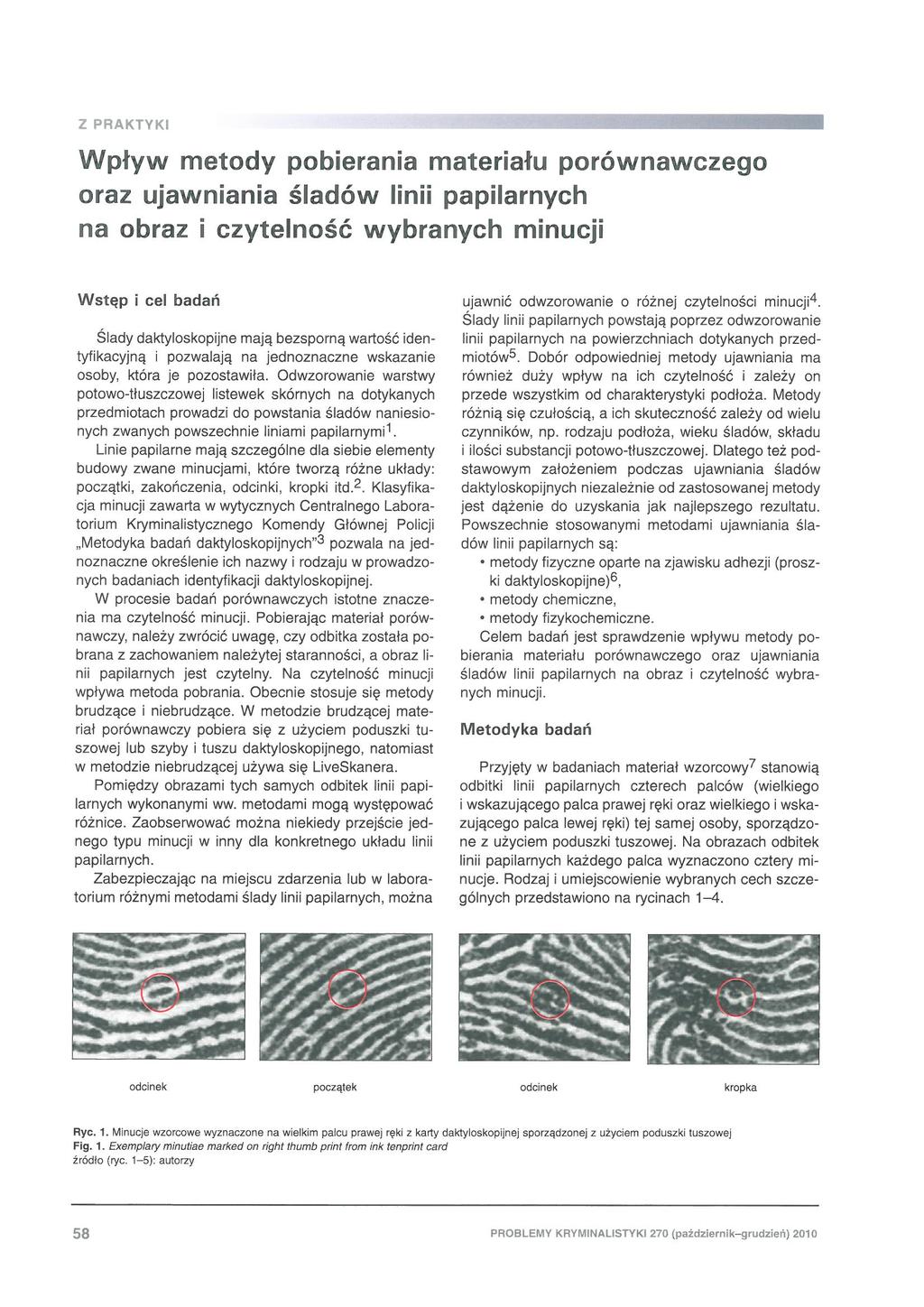 Wpływ metody pobierania ma teriał u porównawczego oraz ujawniania śladów linii papilarnych na obraz i czytelność wybranych minucji Ws tęp i cel badań Ślady daktyloskopijne mają bezsporną wartość