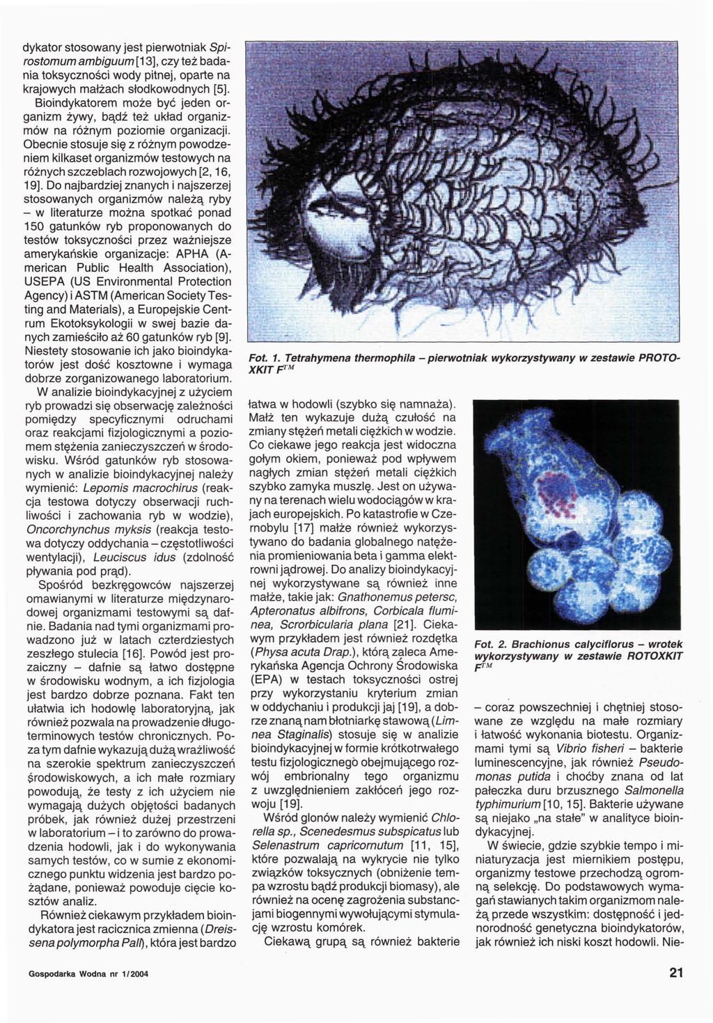 dykator stosowany jest pierwotniak Spirostomum ambiguum [13], czy też badania toksyczności wody pitnej, oparte na krajowych małżach słodkowodnych [5].