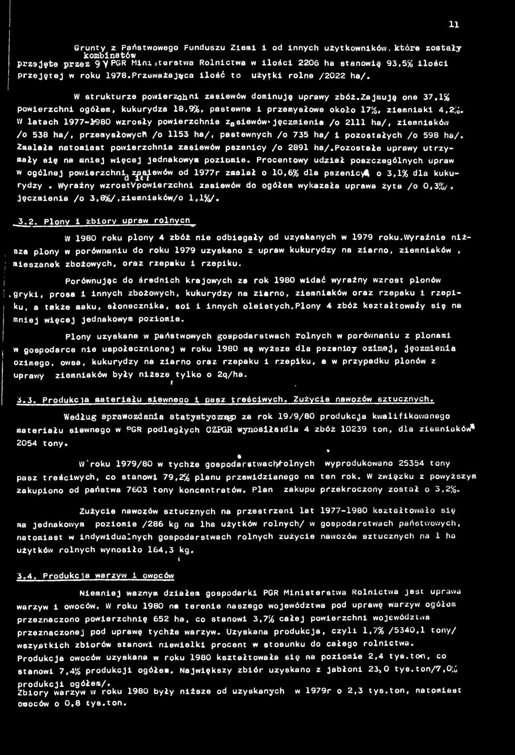 W latach 1977-1980 wzrosły powerzchne za sewów*jęczmena /o 2111 ha/, zemnaków /o 538 ha/, przemysłowych /o 1153 ha/, pastewnych /o 735 ha/ pozostałych /o 598 ha/.