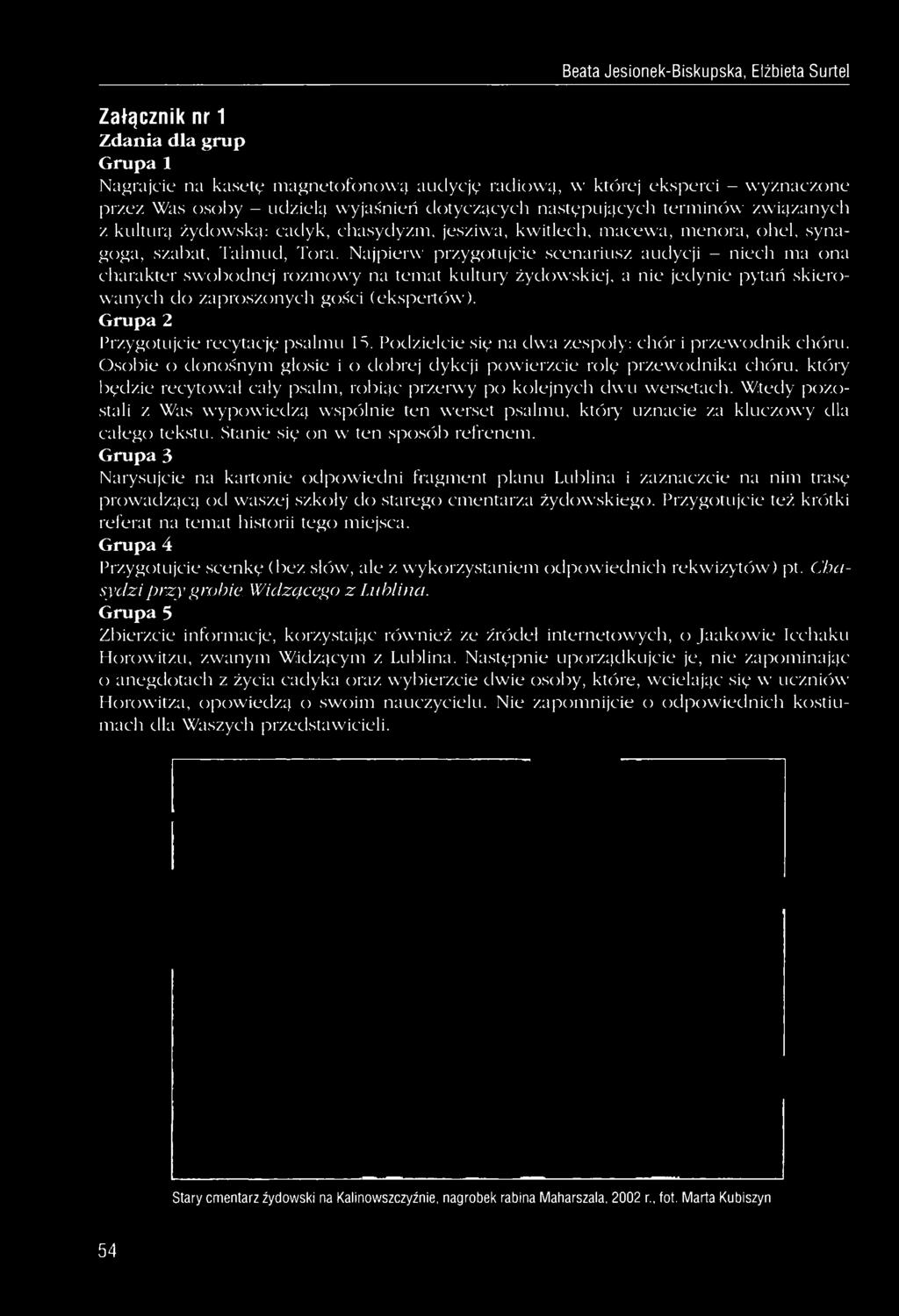 Najpierw przygotujcie scenariusz audycji - niech ma ona charakter swobodnej rozmowy na temat kultury żydowskiej, a nie jedynie pytań skierowanych do zaproszonych gości (ekspertów).