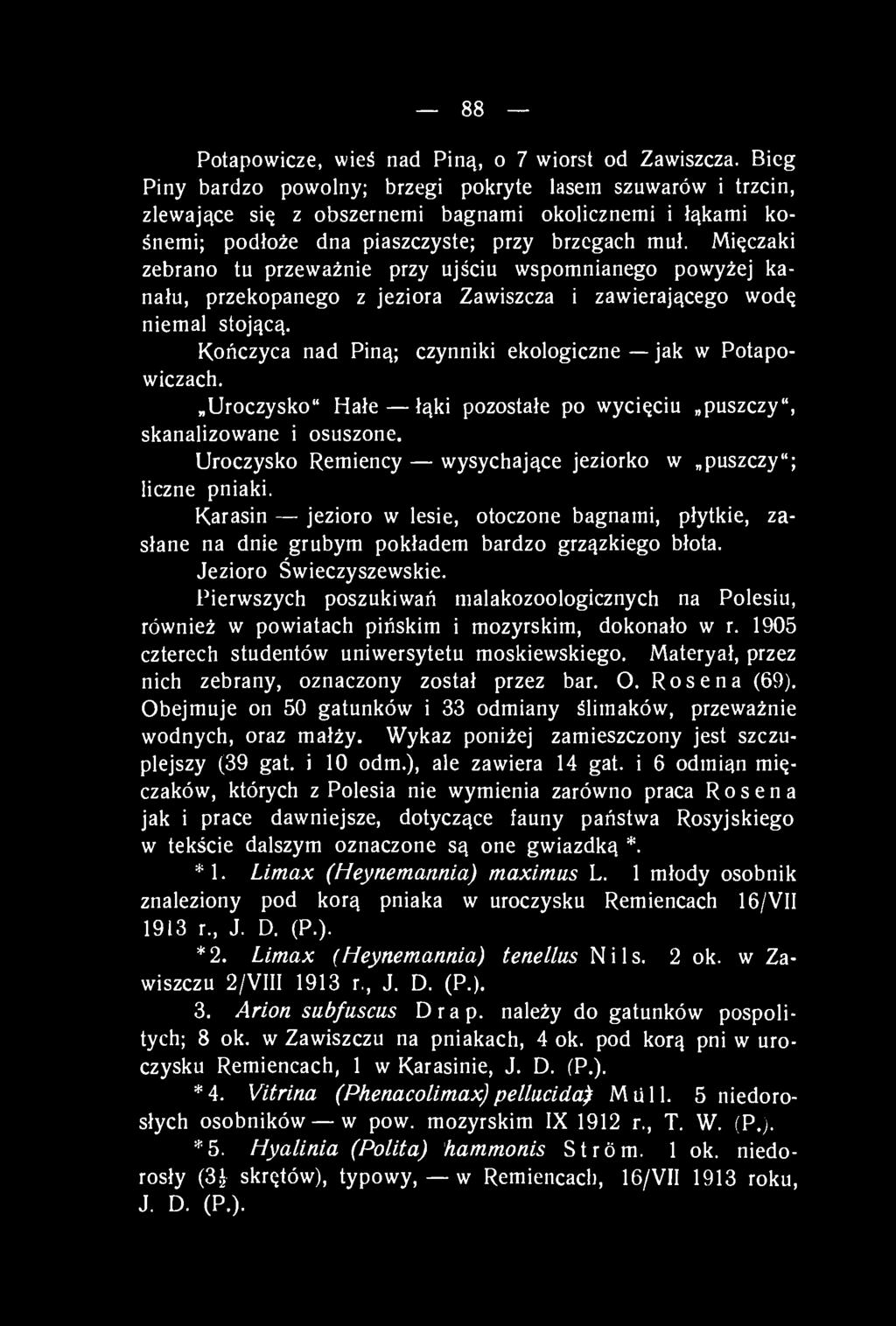 Mięczaki zebrano tu przeważnie przy ujściu wspomnianego powyżej kanału, przekopanego z jeziora Zawiszcza i zawierającego wodę niemal stojącą.