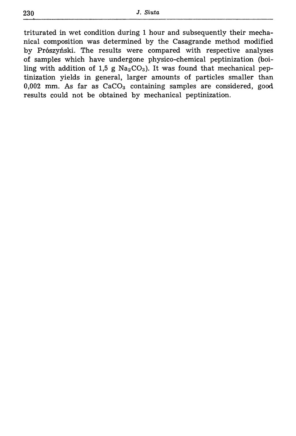230 J. Siuta triturated in w et condition during 1 hour and subsequently their m echanical composition was determined by the Casagrande method modified by Prószyński.