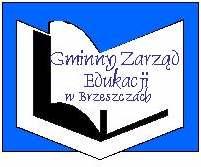 Gminny Zarząd Edukacji w Brzeszczach 32-620 Brzeszcze, ul. Ksynierów 20 tel. (0 32) 2111 593, fax (0 32) 2111 593 e-mail: gze@brzeszcze.pl www.gze.brzeszcze.pl GZE.ZP.PN.271.6.2012 Brzeszcze, 28 maja 2012 r.
