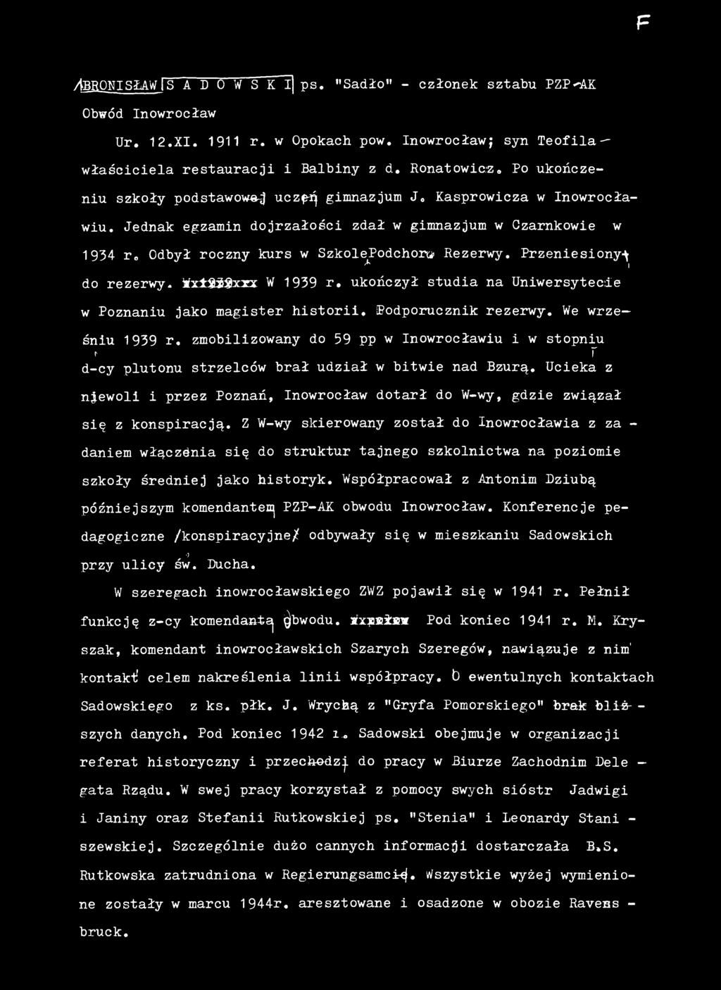 Jednak egzamin dojrzałości zdał w gimnazjum w Czarnkowie w 1934 r Odbył roczny kurs w SzkolePodchorw R e z e r w y. Przeniesiony-^ A I do rezerwy. Xx±$$2xxx W 1939 r.