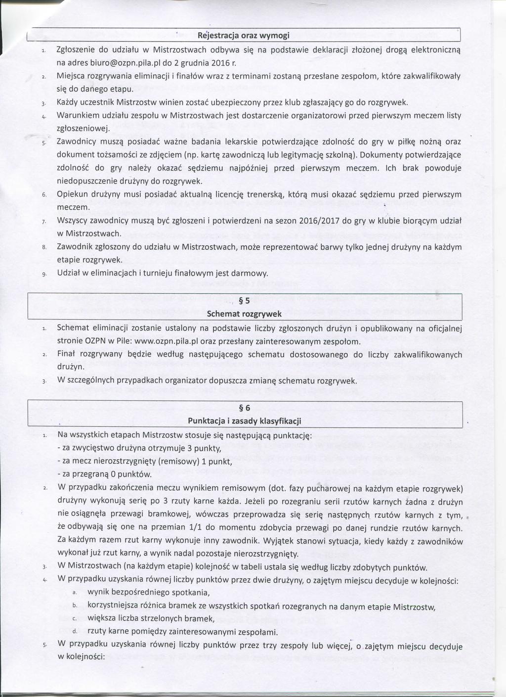 Rejestracja oraz wymogi 1. Zgtoszenie do udziatu w Mistrzostwach odbywa si^ na podstawie del<laracji ziozonej drogq elel<tronicznq na adres biuro@ozpn.piia.pl do 2 