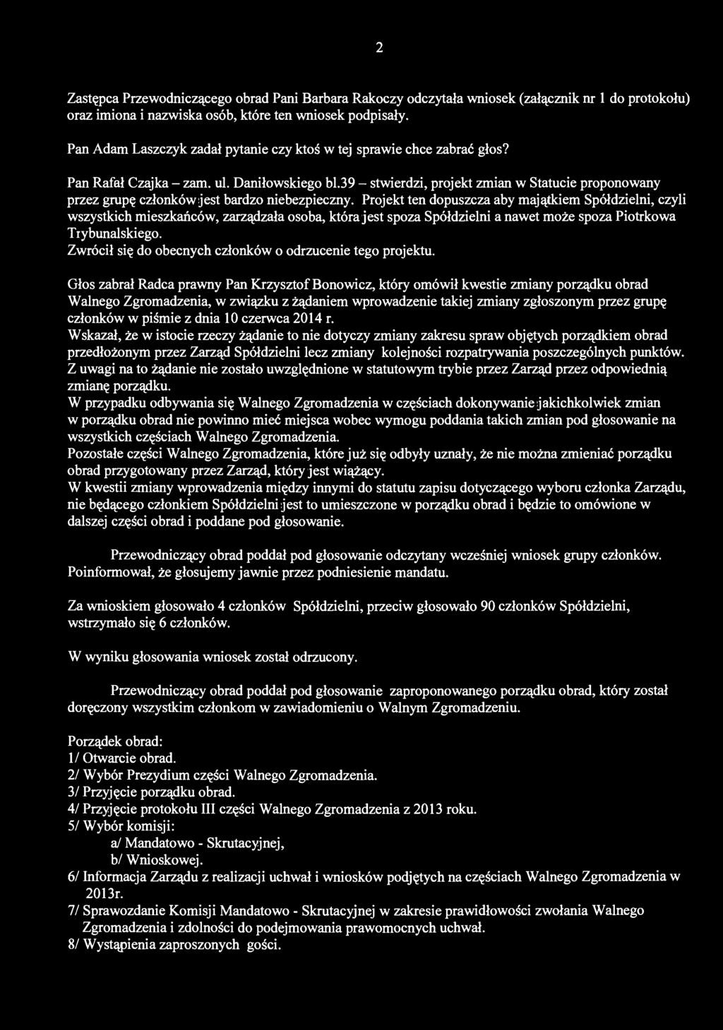 2 Zastępca Przewodniczącego obrad Pani Barbara Rakoczy odczytała wniosek (załącznik nr 1 do protokołu) oraz imiona i nazwiska osób, które ten wniosek podpisały.