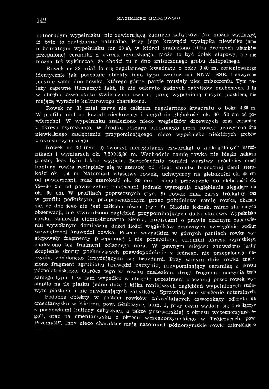 Może to być dołek słupowy, ale nie można też wykluczać, że chodzi tu o dno zniszczonego grobu ciałopalnego.