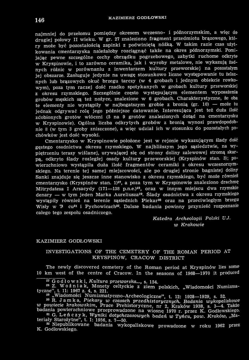 Pomijając pewne szczególne cechy obrządku pogrzebowego, zabytki ruchome odkryte w Kryspinowie, i to zarówno ceramika, jak i wyroby metalowe, nie wykazują żadnych różnic w porównaniu z inwentarzem
