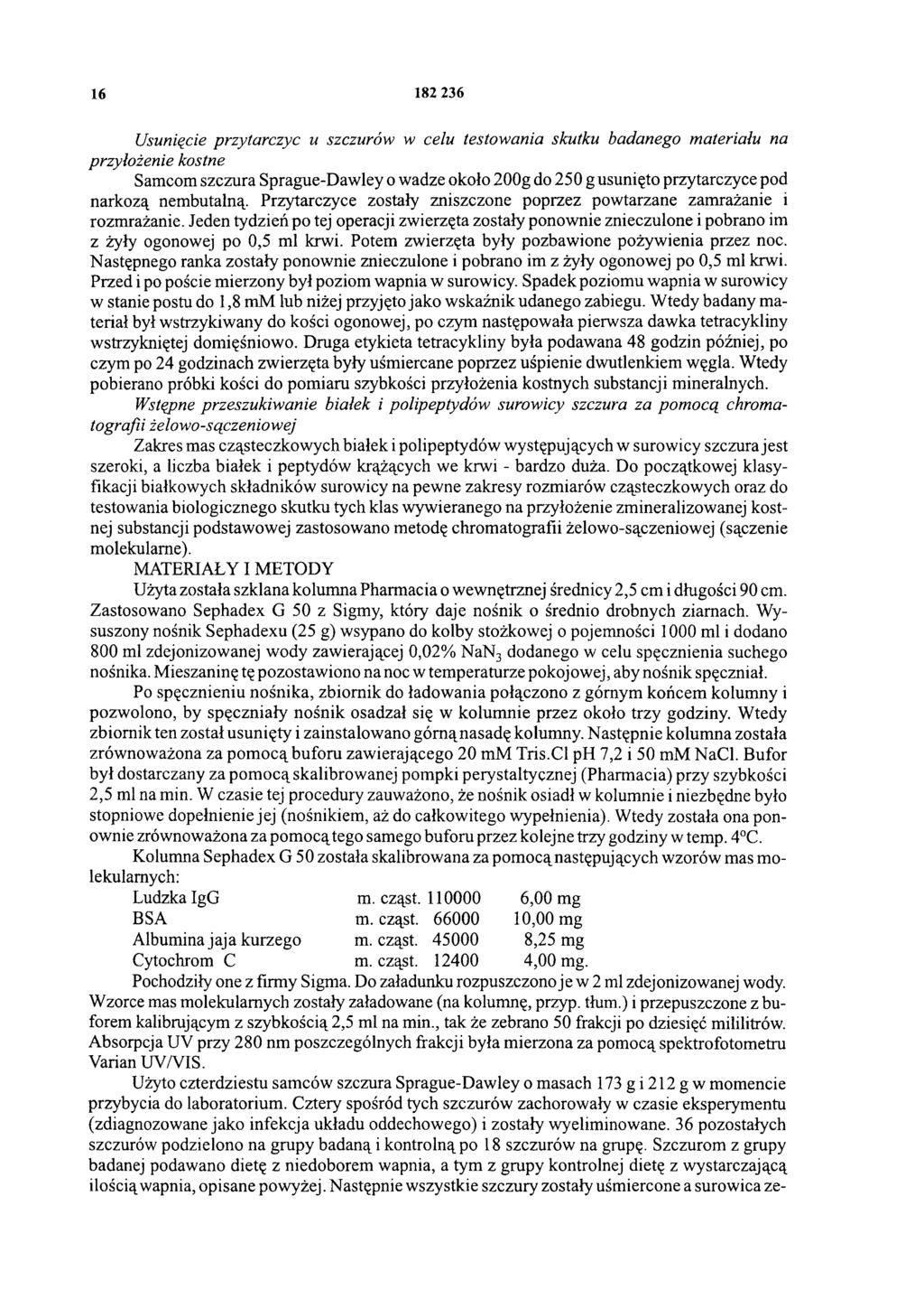 16 182 236 Usunięcie przytarczyc u szczurów w celu testowania skutku badanego materiału na przyłożenie kostne Samcom szczura Sprague-Dawley o wadze około 200g do 250 g usunięto przytarczyce pod