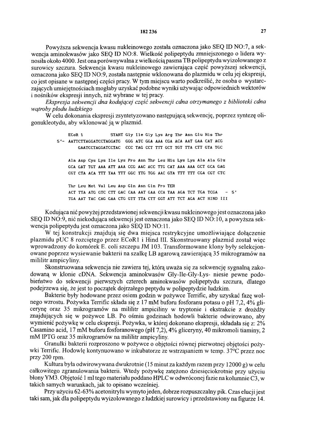182 236 27 Powyższa sekwencja kwasu nukleinowego została oznaczona jako SEQ ID NO:7, a sekwencja aminokwasów jako SEQ ID NO:8. Wielkość polipeptydu zmniejszonego o lidera wynosiła około 4000.