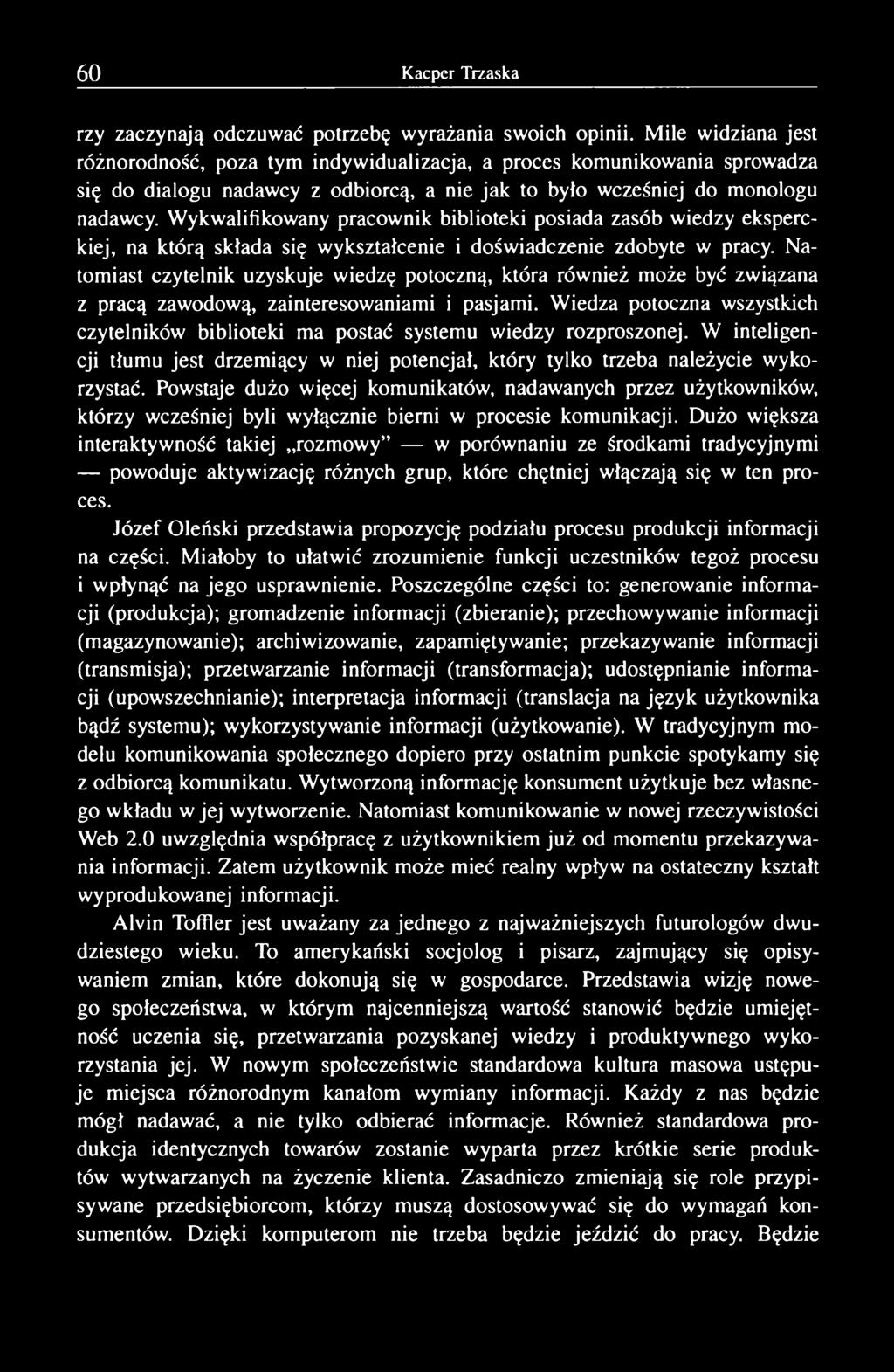 Wykwalifikowany pracownik biblioteki posiada zasób wiedzy eksperckiej, na którą składa się wykształcenie i doświadczenie zdobyte w pracy.