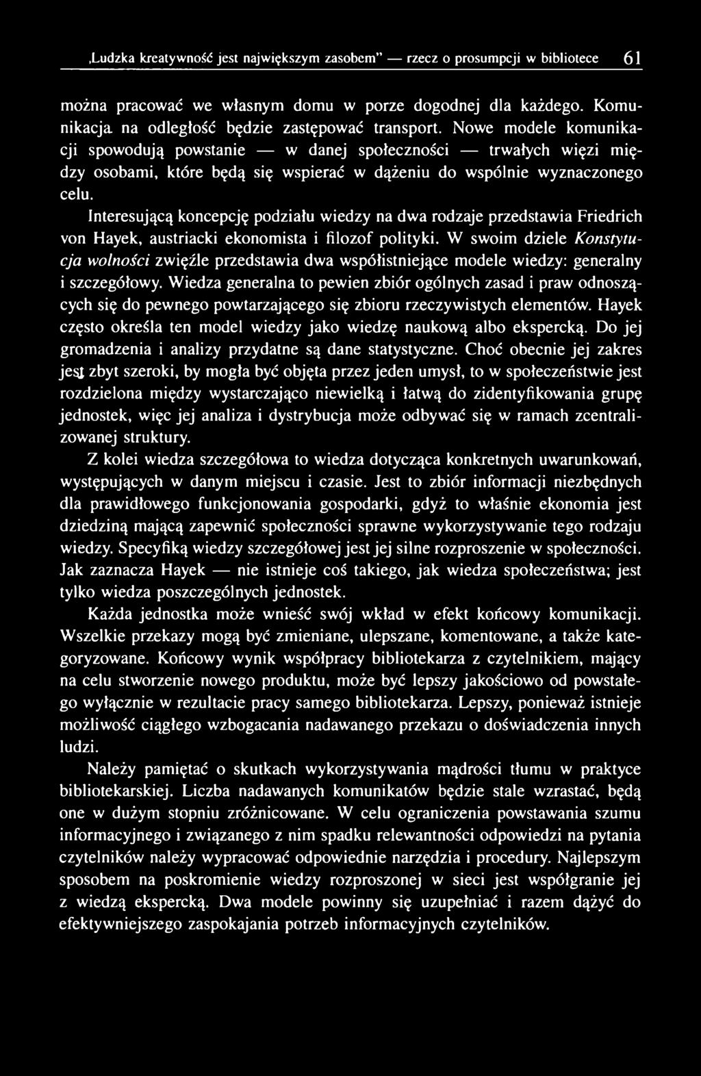 Interesującą koncepcję podziału wiedzy na dwa rodzaje przedstawia Friedrich von Hayek, austriacki ekonomista i filozof polityki.