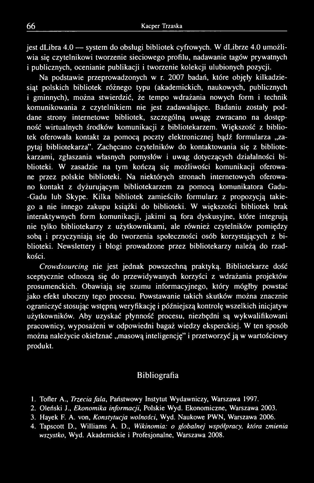 2007 badań, które objęły kilkadziesiąt polskich bibliotek różnego typu (akademickich, naukowych, publicznych i gminnych), można stwierdzić, że tempo wdrażania nowych form i technik komunikowania z
