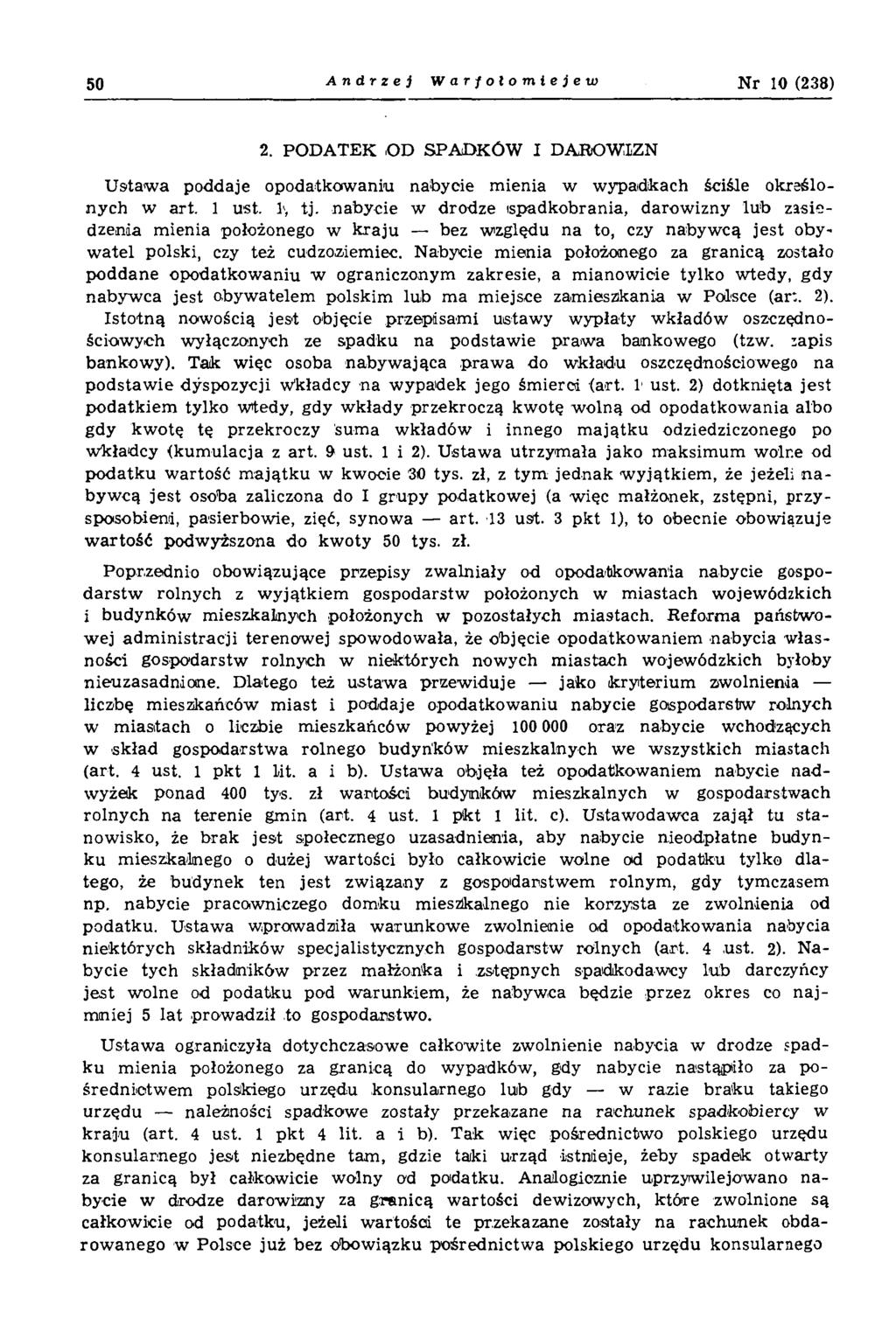 50 Andrzej Warfołomieje w N r 10 (238) 2. PODATEK OD SPADKÓW I DAROWIZN U staw a poddaje opodatkow aniu nabycie m ienia w w ypadkach ściśle określonych w art. 1 ust. I, tj.