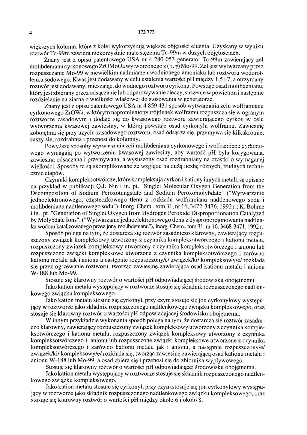 4 172 772 większych klumn, które z klei wykrzystują większe bjętści eluenta. Uzyskany w wyniku rztwór Tc-99m zawiera niekrzystnie małe stężenia Tc-99m w dużych bjętściach.