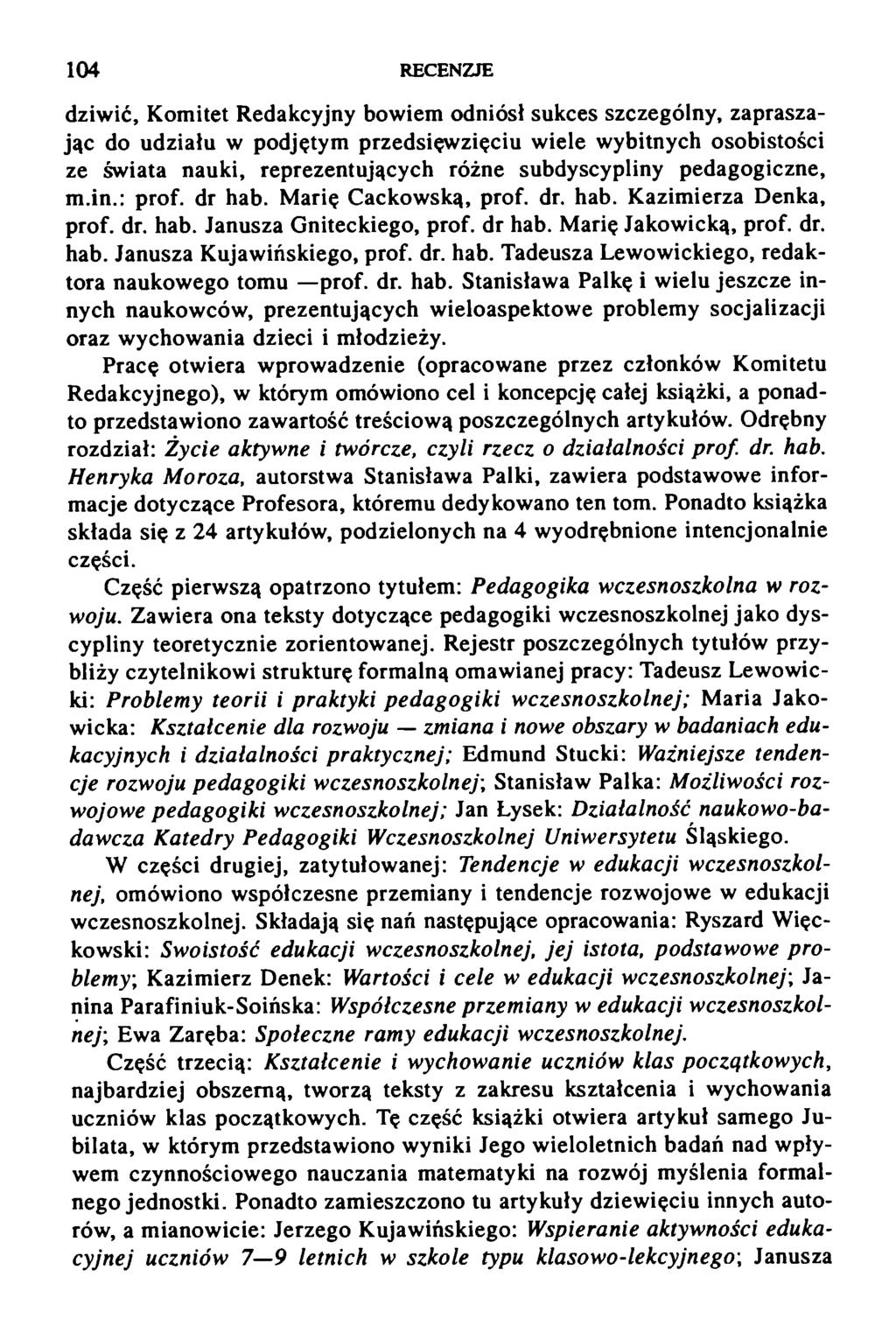 104 RECENZJE dziwić, Komitet Redakcyjny bowiem odniósł sukces szczególny, zapraszając do udziału w podjętym przedsięwzięciu wiele wybitnych osobistości ze świata nauki, reprezentujących różne