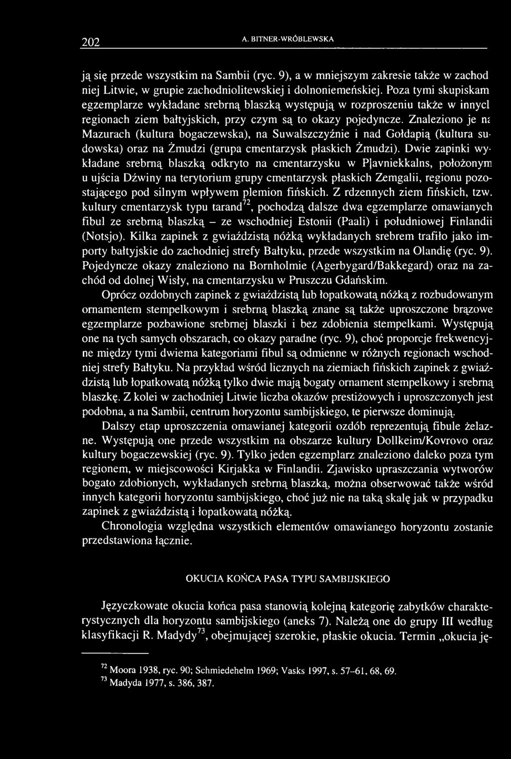 Znaleziono je ni M azurach (kultura bogaczewska), na Suwalszczyźnie i nad Gołdapią (kultura sudowska) oraz na Żm udzi (grupa cm entarzysk płaskich Żmudzi).