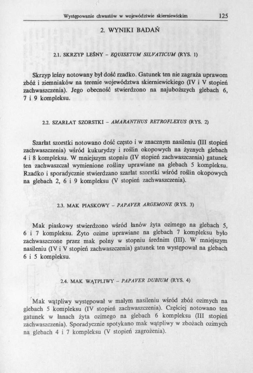 2. WYNIKI BADAŃ 2.1. SKRZYP LEŚNY - EQUISETVM SILYATICUM (RYS. 1) Skrzyp leśny notowany był dość rzadko.