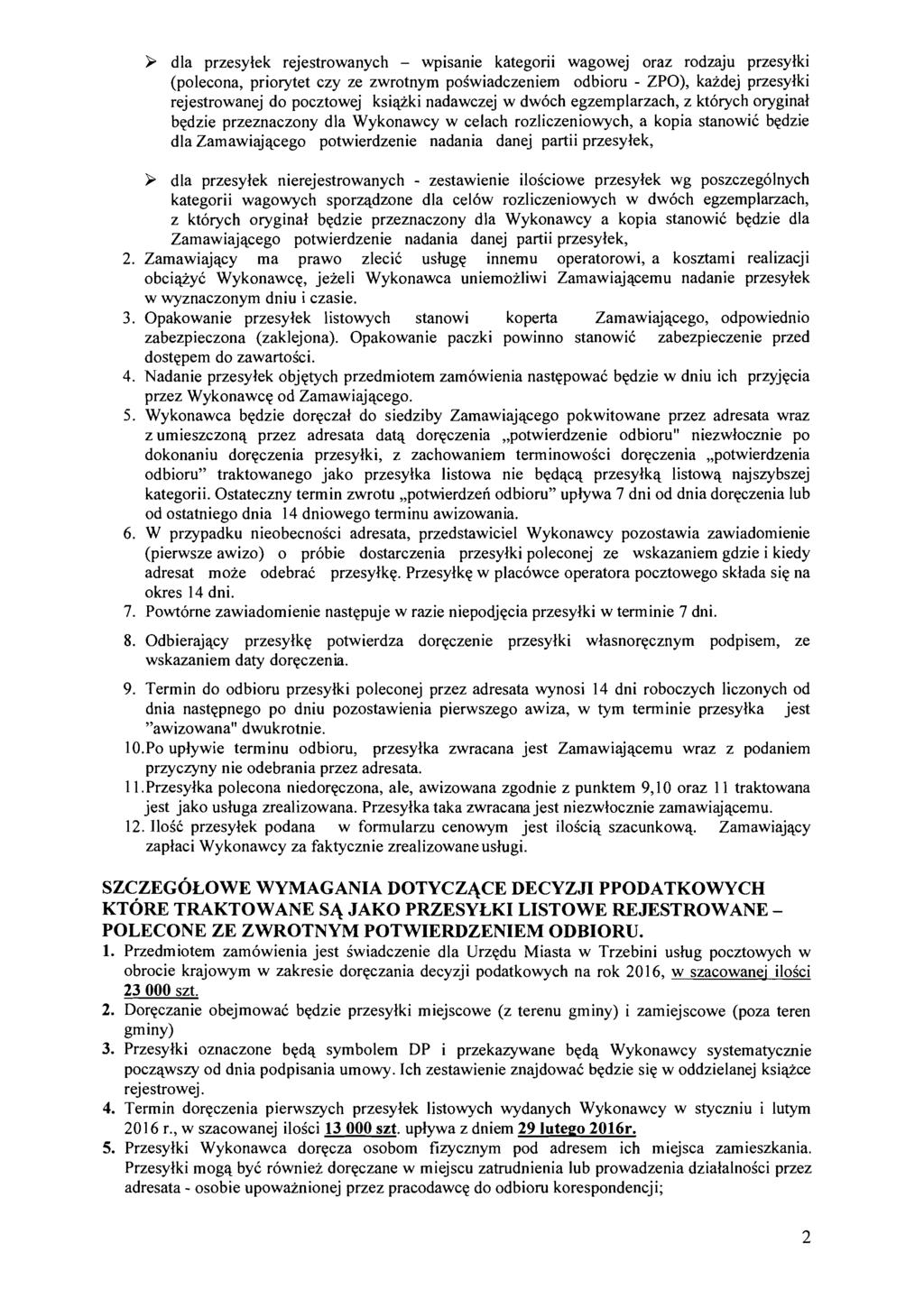 > dla przesylek rejestrowanych - wpisanie kategorii wagowej oraz rodzaju przesylki (polecona, priorytet czy ze zwrotnym poiwiadczeniem odbioru - ZPO), kazdej przesylki rejestrowanej do pocztowej