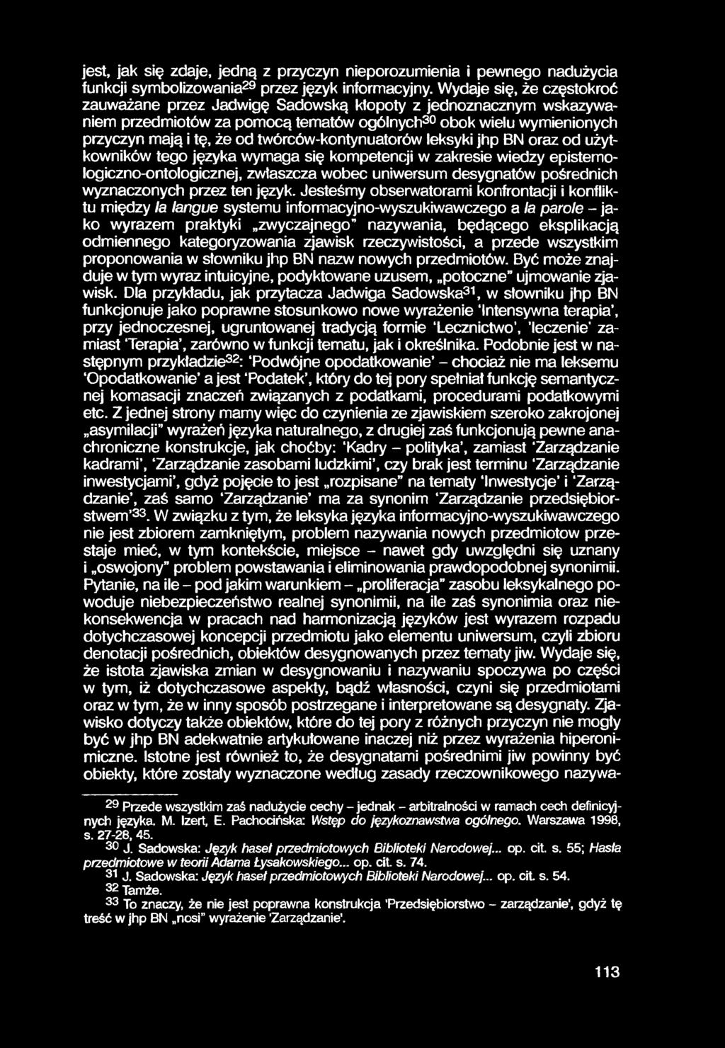 jest, jak się zdaje, jedną z przyczyn nieporozumienia i pewnego nadużycia funkcji symbolizowania29 przez język informacyjny.