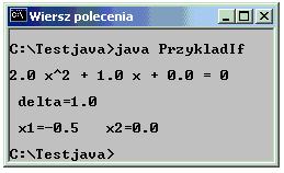 Przykład - instrukcja if... else import javax.swing.joptionpane; class PrzykladIf public static void main(string[] args) double a, b, c, delta, x1, x2; a = Double.parseDouble(JOptionPane.