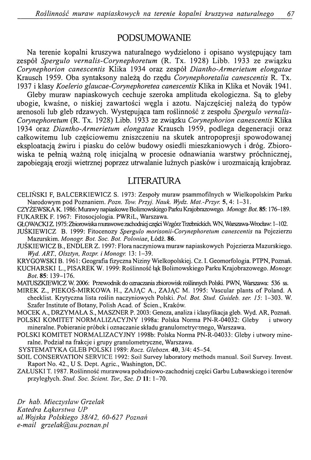 Roślinność muraw napiaskowych na terenie kopalni kruszywa naturalnego 67 PODSUMOWANIE Na terenie kopalni kruszywa naturalnego wydzielono i opisano występujący tam zespół Spergulo