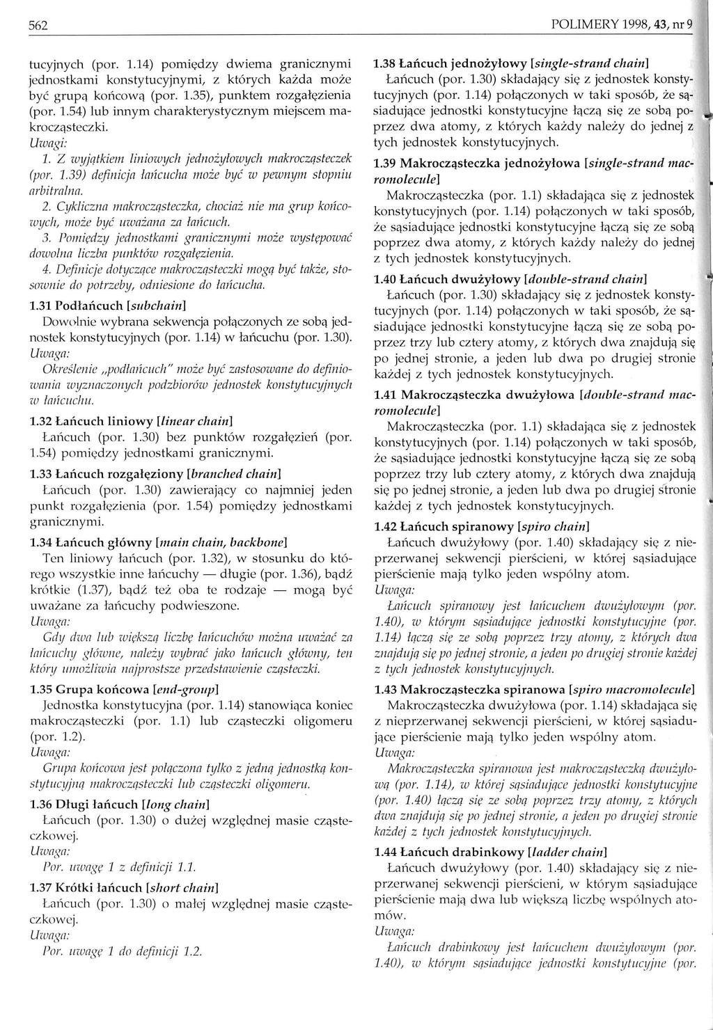 562 POLIMERY 1998, 43, nr 9 tucyjnych (por. 1.14) pomię dzy dwiema granicznymi jednostkami konstytucyjnymi, z których każda moż e być grup ą końcową (por. 1.35), punktem rozgałęzienia (por. 1.54) lub innym charakterystycznym miejscem makrocząsteczki.