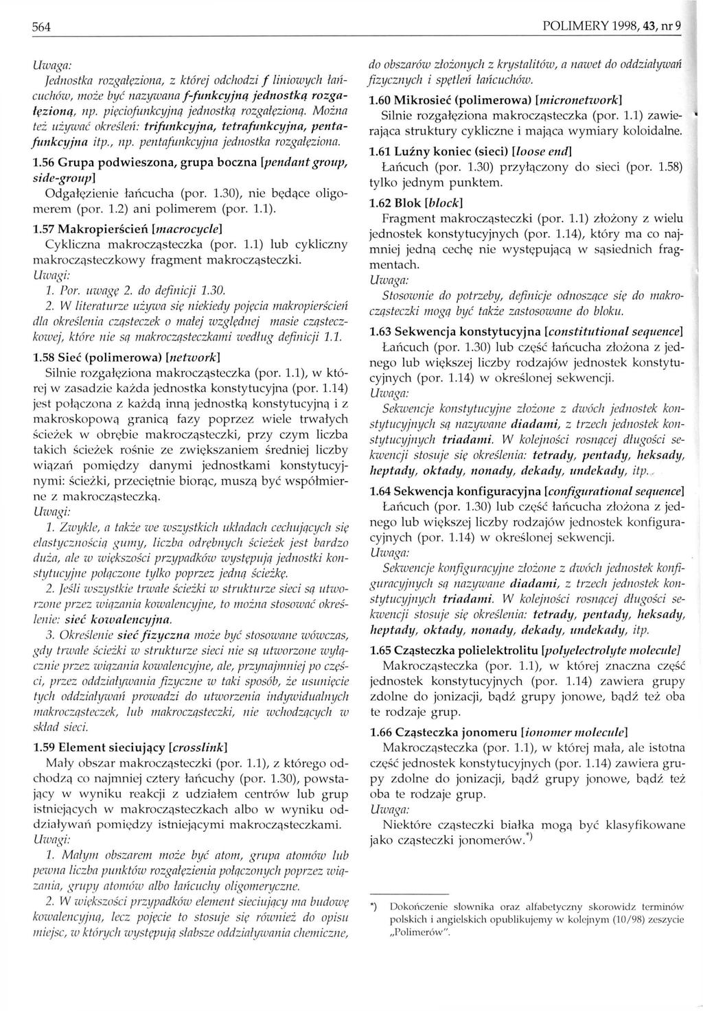 564 POLIMERY 1998, 43, nr 9 Jednostka rozgałęziona, z której odchodzi f liniowych łańcuchów, może być nazywana /-funkcyjną jednostką rozgałęzioną, np. pięciofunkcyjną jednostką rozgałęzioną.