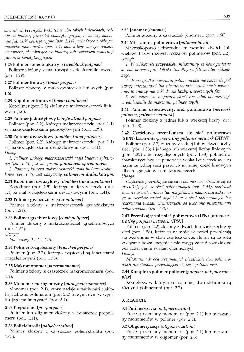 POLIMERY 1998, 43, nr 10 639 łańcuchach bocznych, bądź też w obu takich łańcuchach, różnią się budową jednostek konstytucyjnych, to znaczy zawierają jednostki konstytucyjne (por. 1.14) pochodzące z różnych rodzajów monomerów (por.